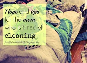 Mom who is tired of cleaning