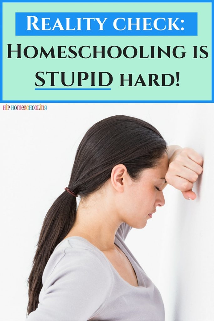 Reality check- Homeschooling is STUPID hard! What to do when you are ready to throw in the towel. You are not alone! 