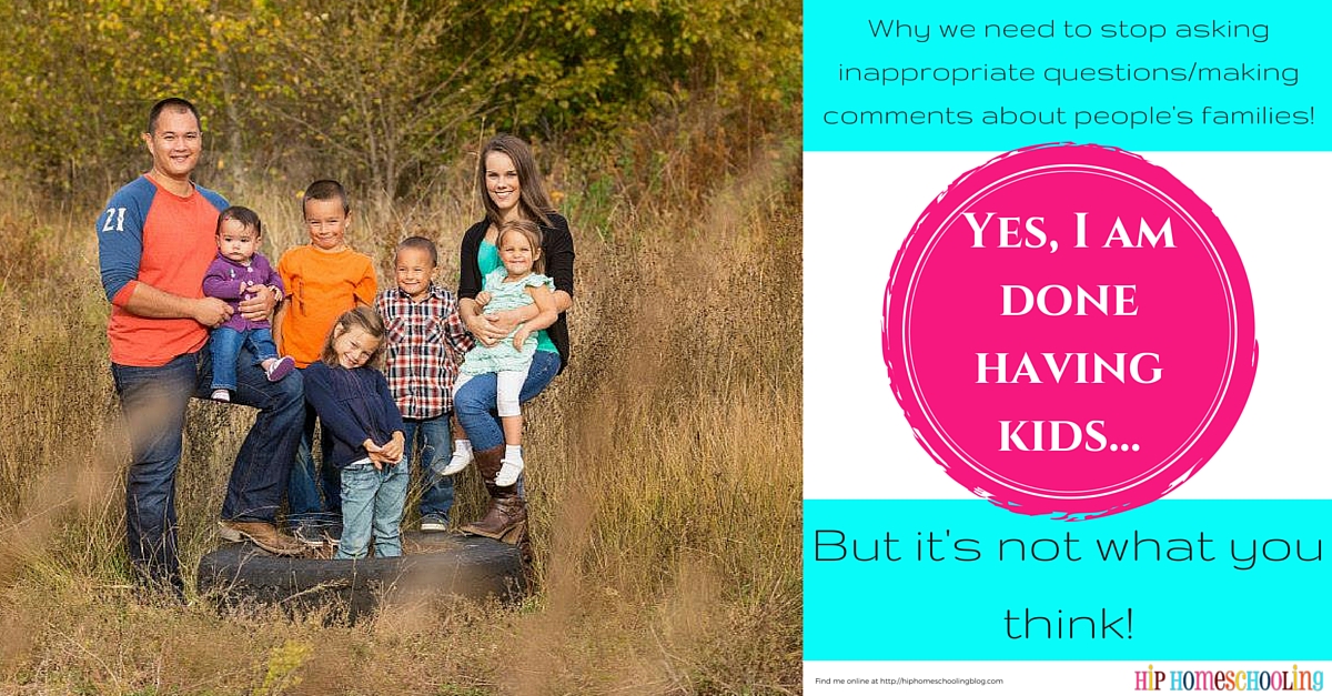 yes, we are done having kids. But it's not what you think! Why we need to stop making inappropriate comments/questions about people's family size.