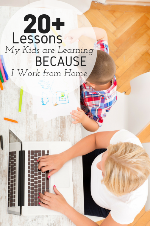 20+ Lessons My Kids are Learning Because I Work from Home!