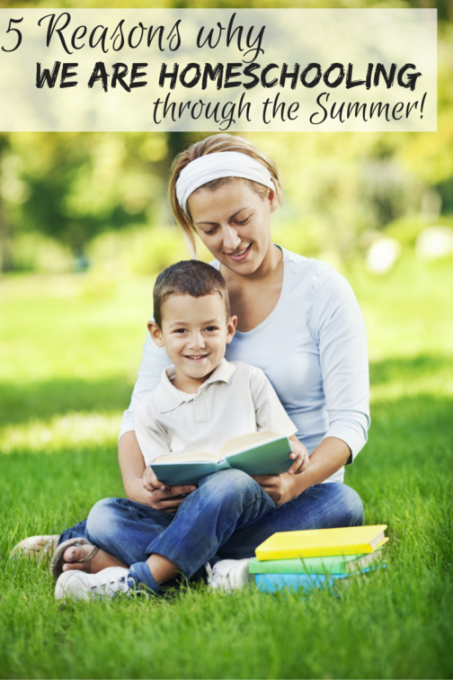 5 Reasons we are Homeschooling through the Summer